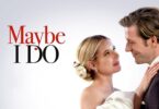 Download Movie Maybe I Do (Hollywood Movie) Mp4